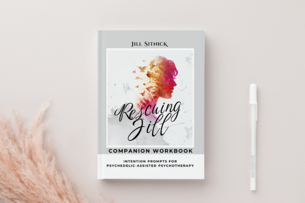 Rescuing Jill Companion Workbook: Intention Prompts for Psychedelic-Assisted Psychotherapy